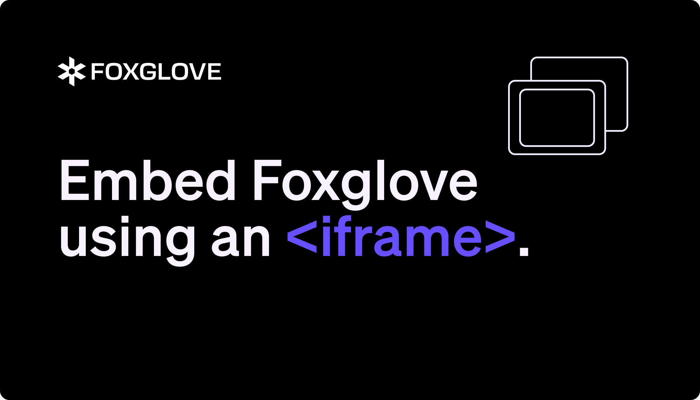 Hero image for Embed Foxglove using an iframe.